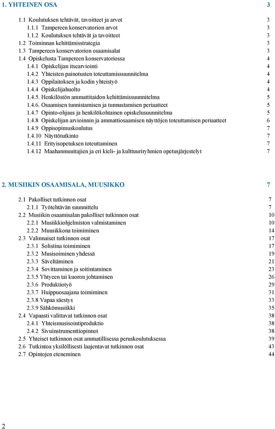 4.4 Opiskelijahuolto 4 1.4.5. Henkilöstön ammattitaidon kehittämissuunnitelma 5 1.4.6. Osaamisen tunnistamisen ja tunnustamisen periaatteet 5 1.4.7 Opinto-ohjaus ja henkilökohtainen opiskelusuunnitelma 5 1.