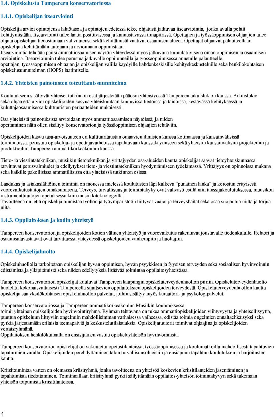 Opettajien ja työssäoppimisen ohjaajien tulee ohjata opiskelijaa tiedostamaan vahvuutensa sekä kehittämistä vaativat osaamisen alueet.