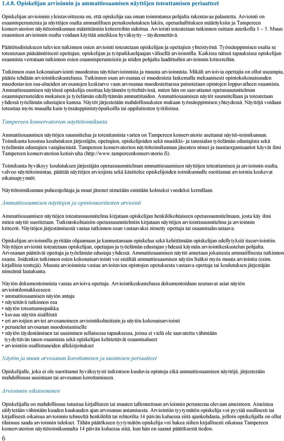 sidottua. Arviointi toteutetaan tutkinnon osittain asteikolla 1 3. Muun osaamisen arvioinnin osalta voidaan käyttää asteikkoa hyväksytty täydennettävä.
