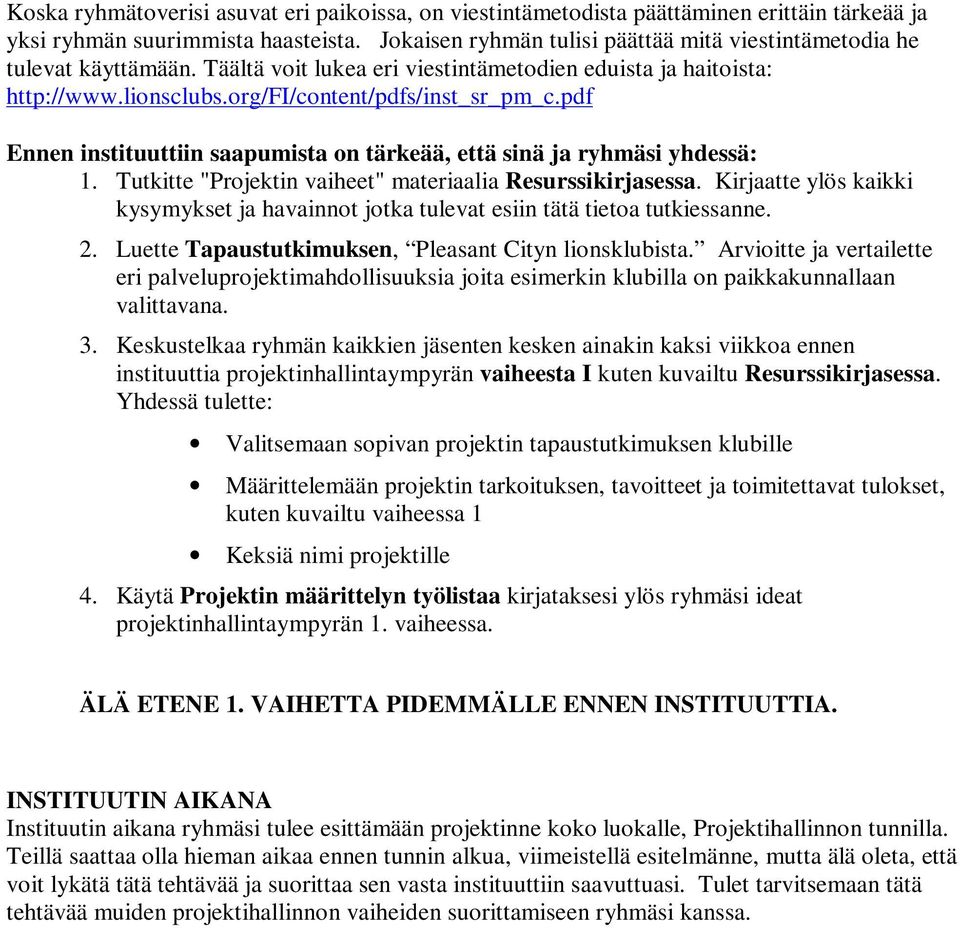 pdf Ennen instituuttiin saapumista on tärkeää, että sinä ja ryhmäsi yhdessä: 1. Tutkitte "Projektin vaiheet" materiaalia Resurssikirjasessa.