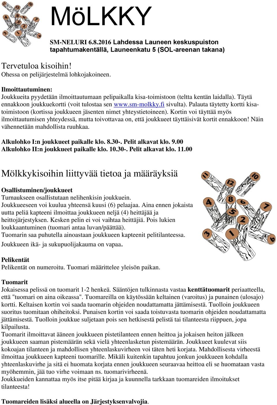 Palauta täytetty kortti kisatoimistoon (kortissa joukkueen jäsenten nimet yhteystietoineen).