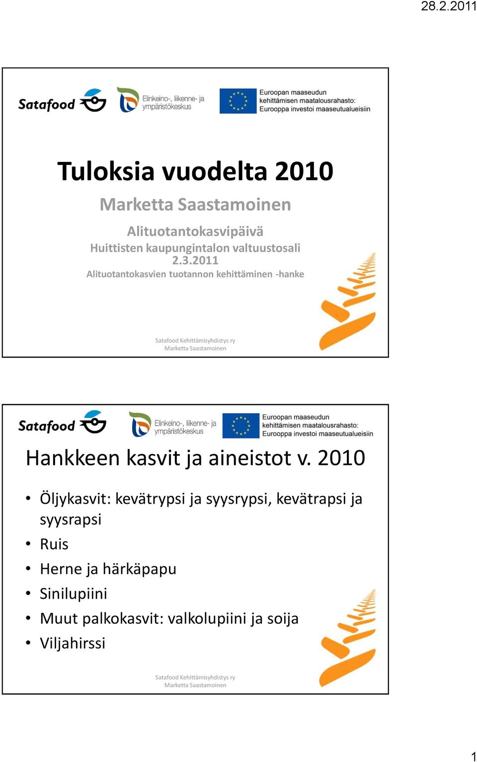 2011 Alituotantokasvien tuotannon kehittäminen -hanke Hankkeen kasvit ja aineistot