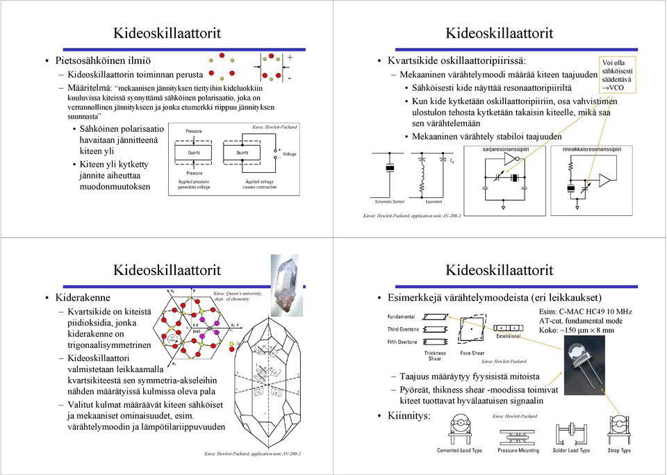 HewlettPackard Kartsikide oskillaattoripiirissä: Mekaaninen ärähtelymoodi määrää kiteen taajuuden Sähköisesti kide näyttää resonaattoripiiriltä Kun kide kytketään oskillaattoripiiriin, osa ahistimen