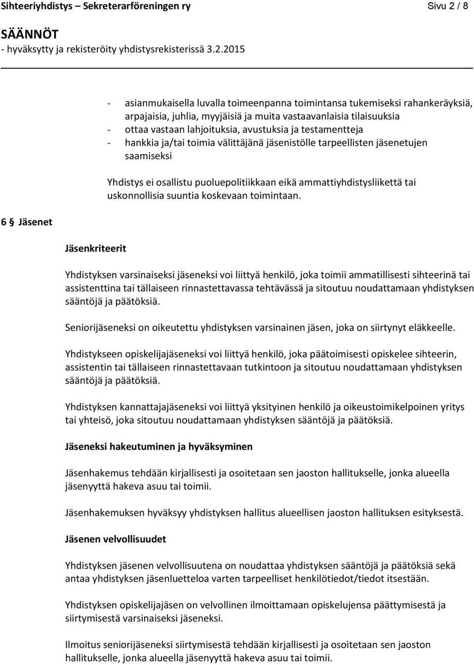 puoluepolitiikkaan eikä ammattiyhdistysliikettä tai uskonnollisia suuntia koskevaan toimintaan.