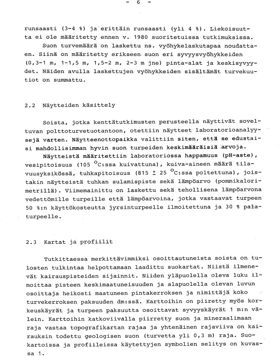Näiden avulla laskettujen vyöhykkeiden sisältämät turvekuu - tiot on summattu. 2.