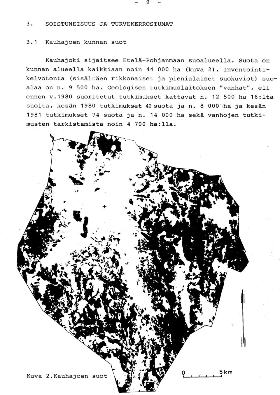 Inventointikelvotonta (sisältäen rikkonaiset ja pienialaiset suokuviot) suo - alaa on n. 9 500 ha.