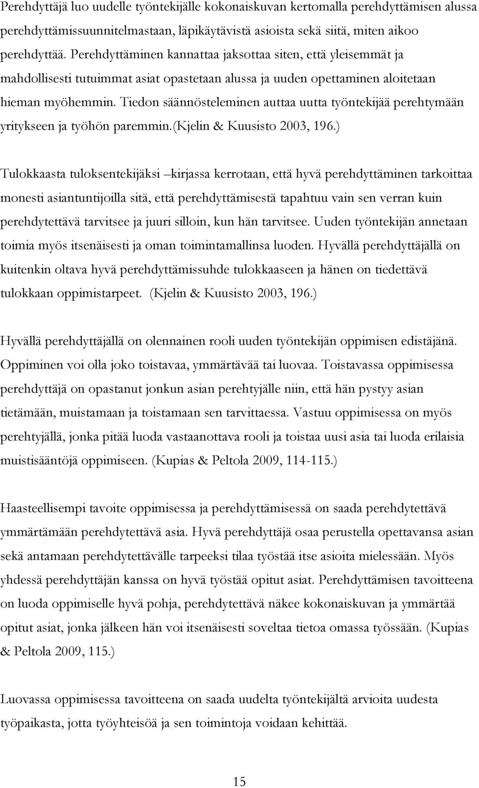 Tiedon säännösteleminen auttaa uutta työntekijää perehtymään yritykseen ja työhön paremmin.(kjelin & Kuusisto 2003, 196.