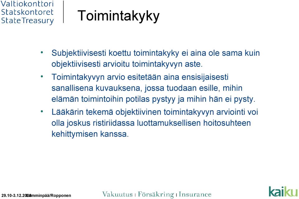 Toimintakyvyn arvio esitetään aina ensisijaisesti sanallisena kuvauksena, jossa tuodaan esille, mihin