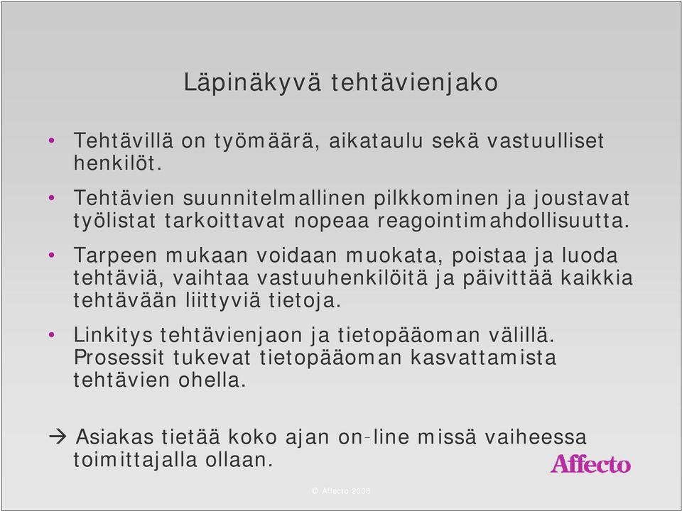 Tarpeen mukaan voidaan muokata, poistaa ja luoda tehtäviä, vaihtaa vastuuhenkilöitä ja päivittää kaikkia tehtävään ää liittyviä iä