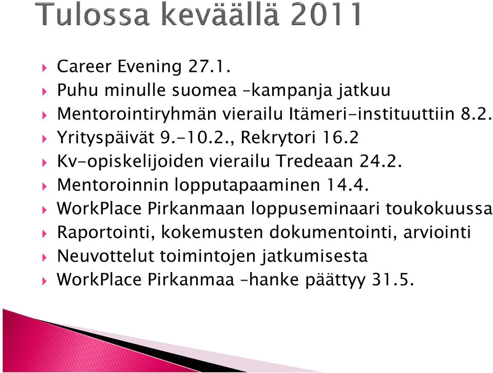 Yrityspäivät 9.-10.2., Rekrytori 16.2 Kv-opiskelijoiden vierailu Tredeaan 24.2. Mentoroinnin lopputapaaminen 14.