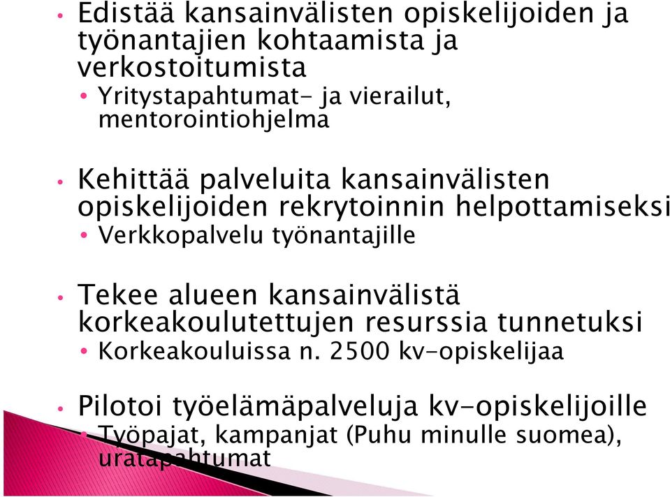 Verkkopalvelu työnantajille Tekee alueen kansainvälistä korkeakoulutettujen resurssia tunnetuksi Korkeakouluissa