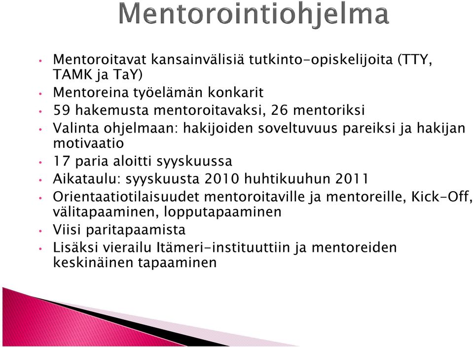 syyskuussa Aikataulu: syyskuusta 2010 huhtikuuhun 2011 Orientaatiotilaisuudet mentoroitaville ja mentoreille, Kick-Off,