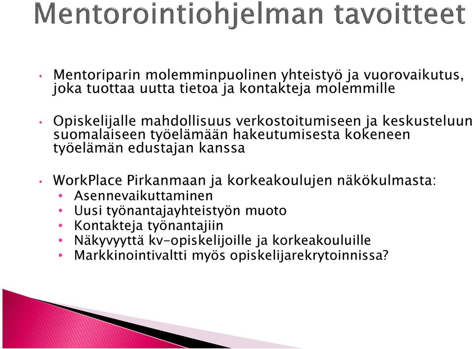 työelämän edustajan kanssa WorkPlace Pirkanmaan ja korkeakoulujen näkökulmasta: Asennevaikuttaminen Uusi