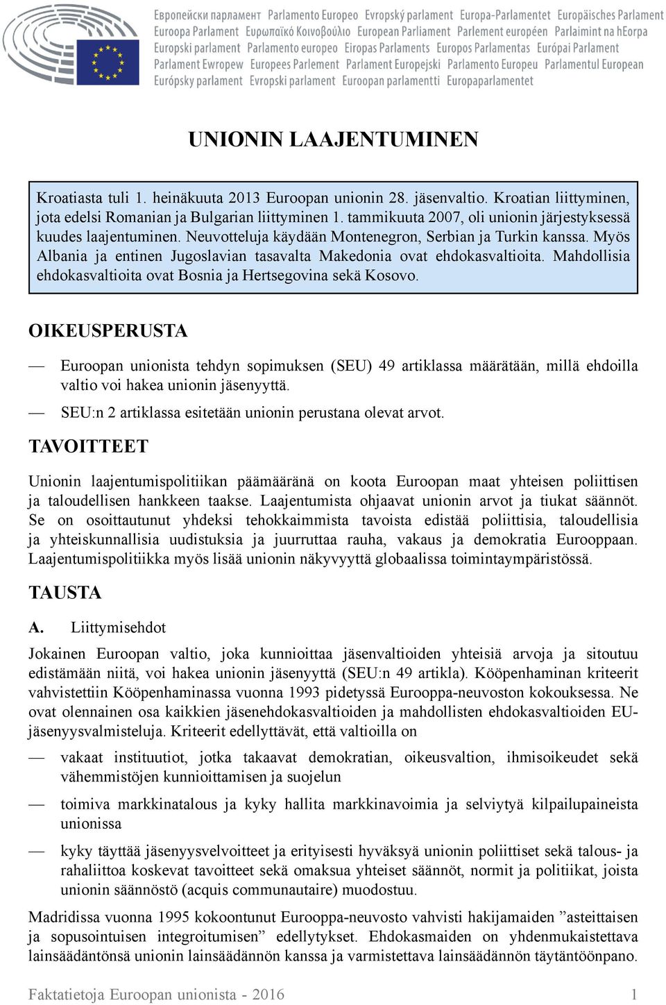 Myös Albania ja entinen Jugoslavian tasavalta Makedonia ovat ehdokasvaltioita. Mahdollisia ehdokasvaltioita ovat Bosnia ja Hertsegovina sekä Kosovo.