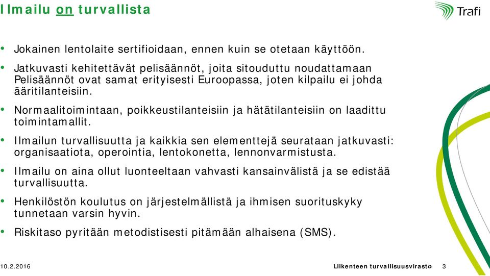 Normaalitoimintaan, poikkeustilanteisiin ja hätätilanteisiin on laadittu toimintamallit.