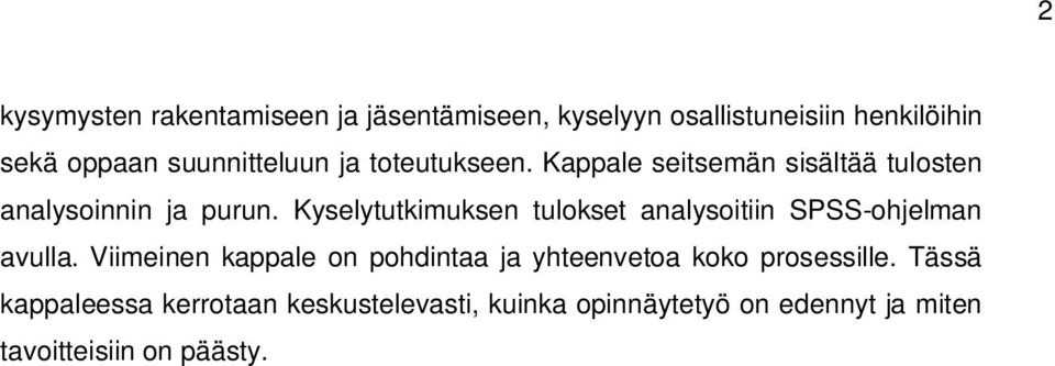 Kyselytutkimuksen tulokset analysoitiin SPSS-ohjelman avulla.