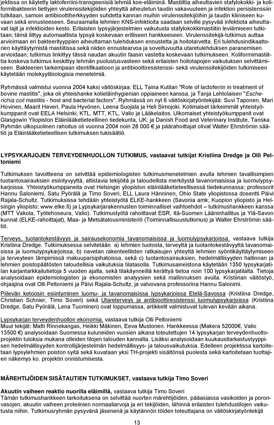 suhdetta kannan muihin virulenssitekijöihin ja taudin kliiniseen kuvaan sekä ennusteeseen.