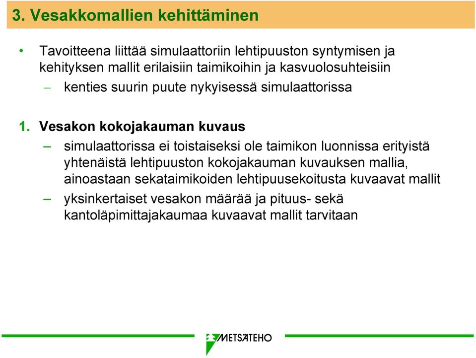 Vesakon kokojakauman kuvaus simulaattorissa ei toistaiseksi ole taimikon luonnissa erityistä yhtenäistä lehtipuuston