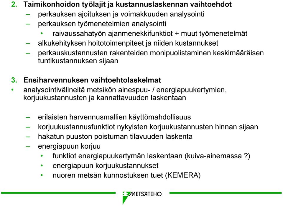 Ensiharvennuksen vaihtoehtolaskelmat analysointivälineitä metsikön ainespuu- / energiapuukertymien, korjuukustannusten ja kannattavuuden laskentaan erilaisten harvennusmallien käyttömahdollisuus