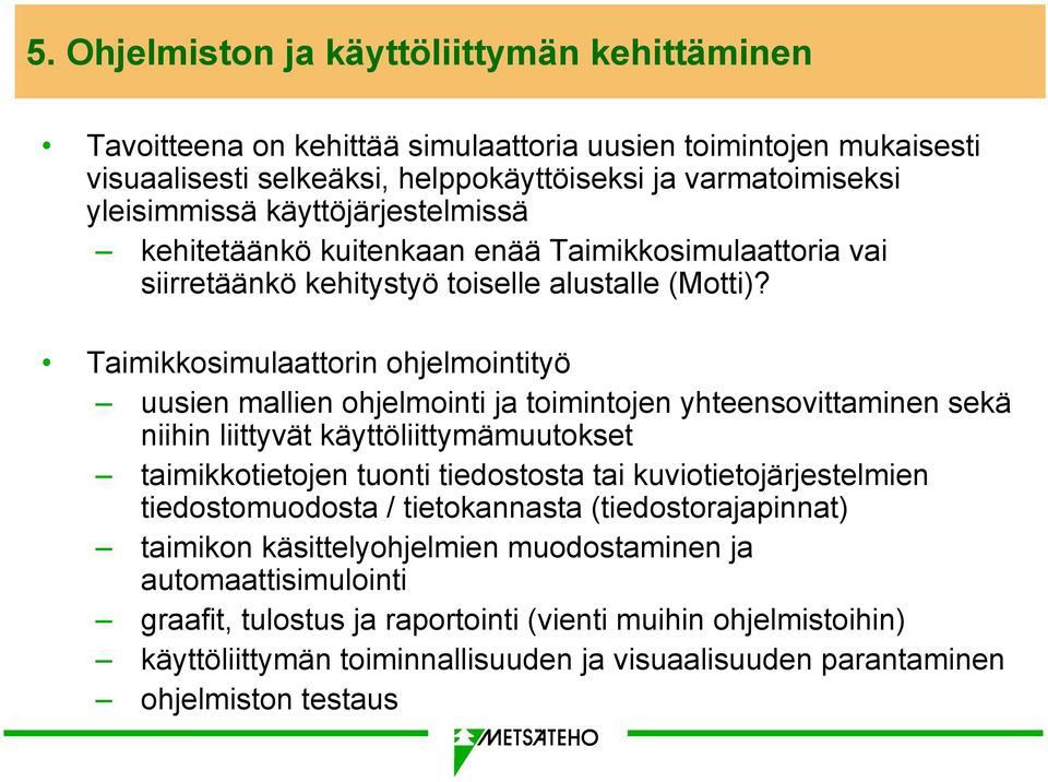 Taimikkosimulaattorin ohjelmointityö uusien mallien ohjelmointi ja toimintojen yhteensovittaminen sekä niihin liittyvät käyttöliittymämuutokset taimikkotietojen tuonti tiedostosta tai