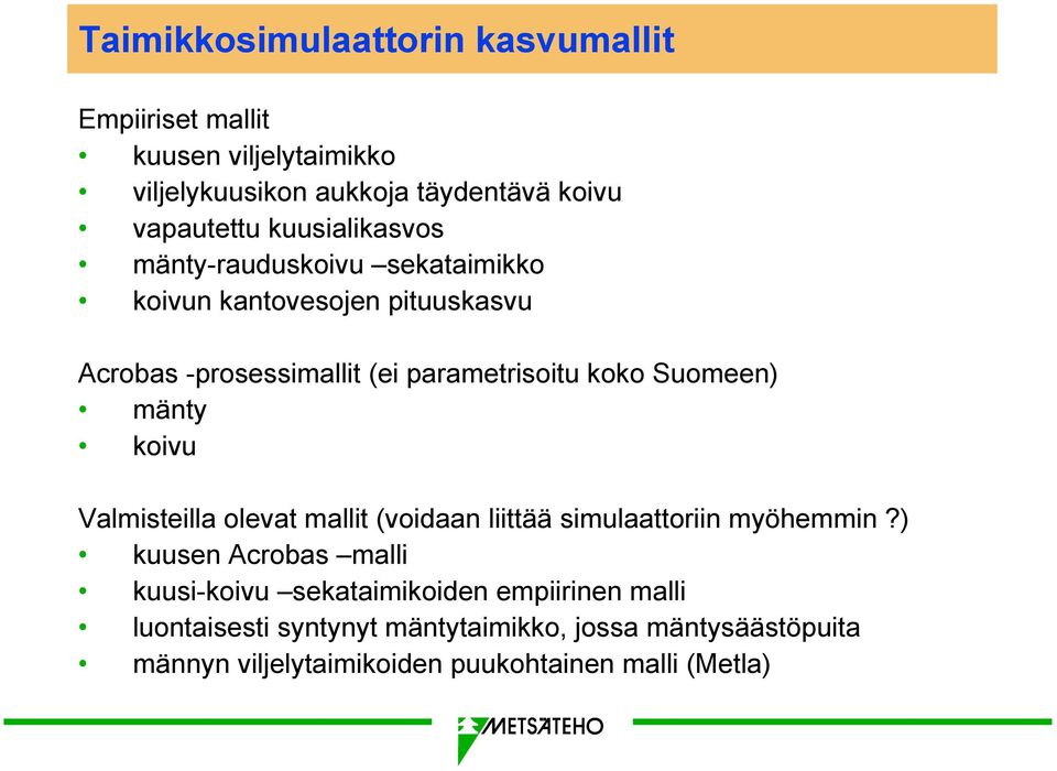 Suomeen) mänty koivu Valmisteilla olevat mallit (voidaan liittää simulaattoriin myöhemmin?