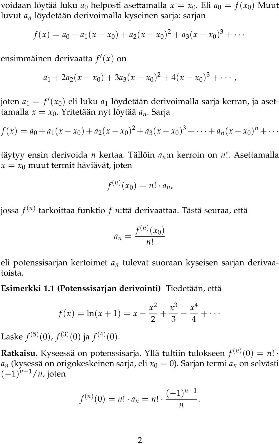 (x x 0 ) 2 + 4(x x 0 ) 3 +, joten a 1 = f (x 0 ) eli luku a 1 löyetään erivoimalla sarja kerran, ja asettamalla x = x 0. Yritetään nyt löytää a n.