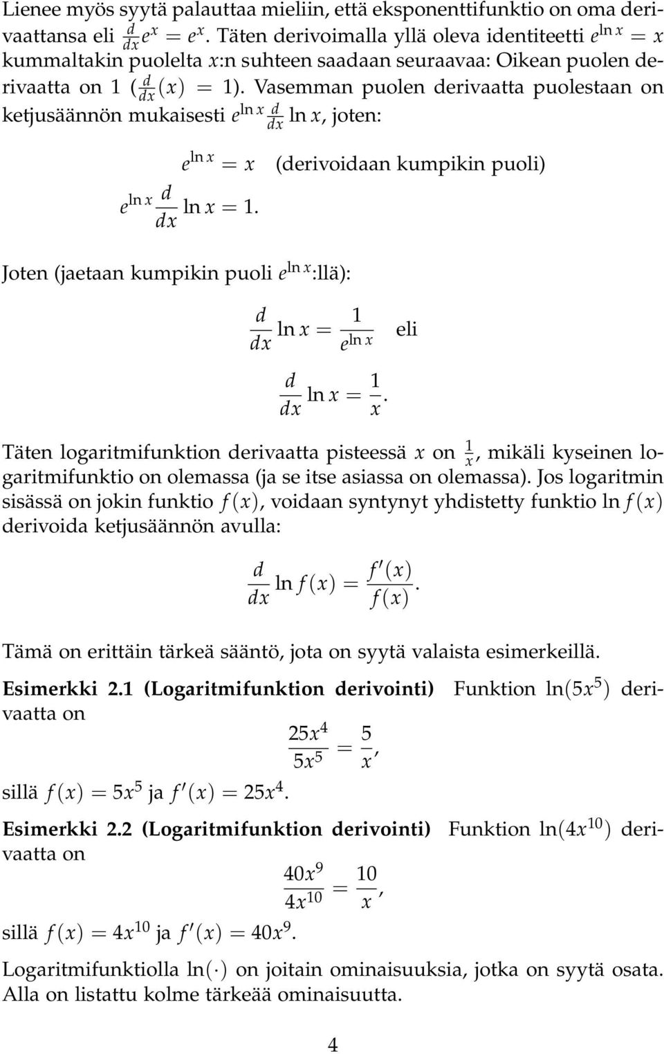 Vasemman puolen erivaatta puolestaan on ketjusäännön mukaisesti e ln x x ln x, joten: e ln x = x e ln x ln x = 1.