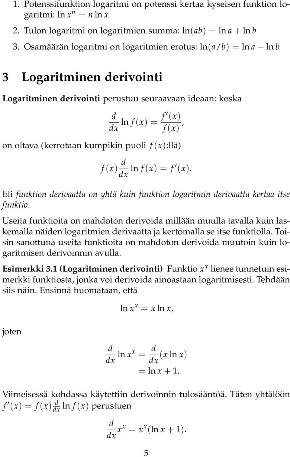 puoli f (x):llä) f (x) x ln f (x) = f (x). Eli funktion erivaatta on yhtä kuin funktion logaritmin erivaatta kertaa itse funktio.