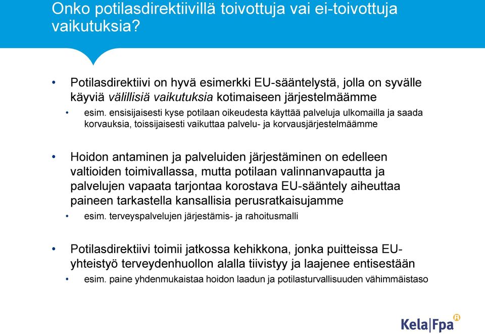 edelleen valtioiden toimivallassa, mutta potilaan valinnanvapautta ja palvelujen vapaata tarjontaa korostava EU-sääntely aiheuttaa paineen tarkastella kansallisia perusratkaisujamme esim.