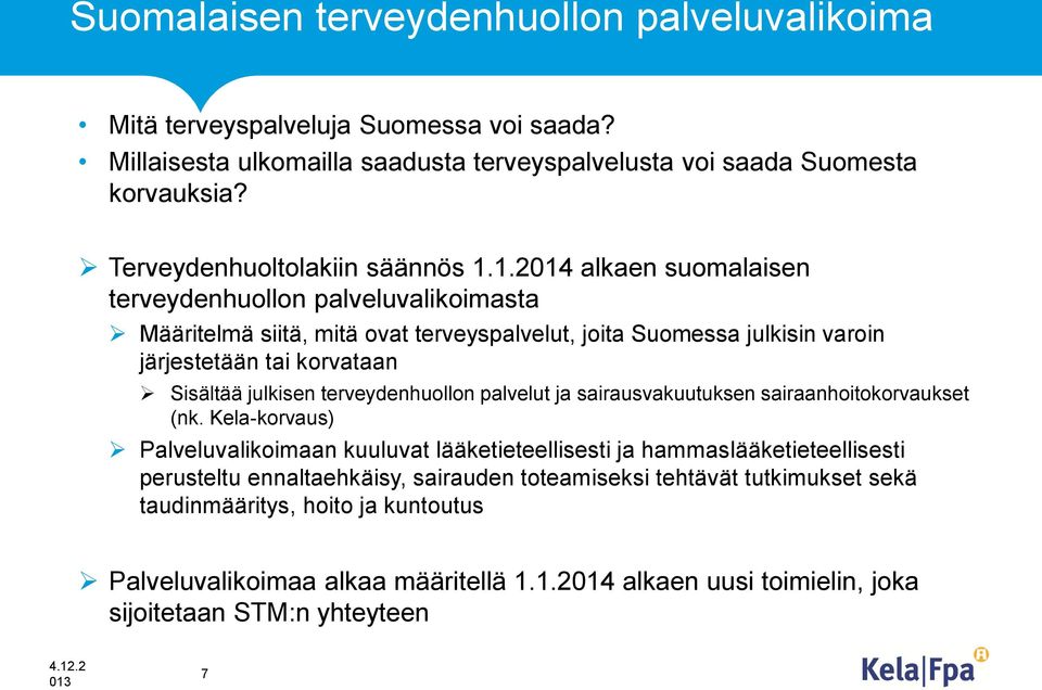 1.2014 alkaen suomalaisen terveydenhuollon palveluvalikoimasta Määritelmä siitä, mitä ovat terveyspalvelut, joita Suomessa julkisin varoin järjestetään tai korvataan Sisältää julkisen