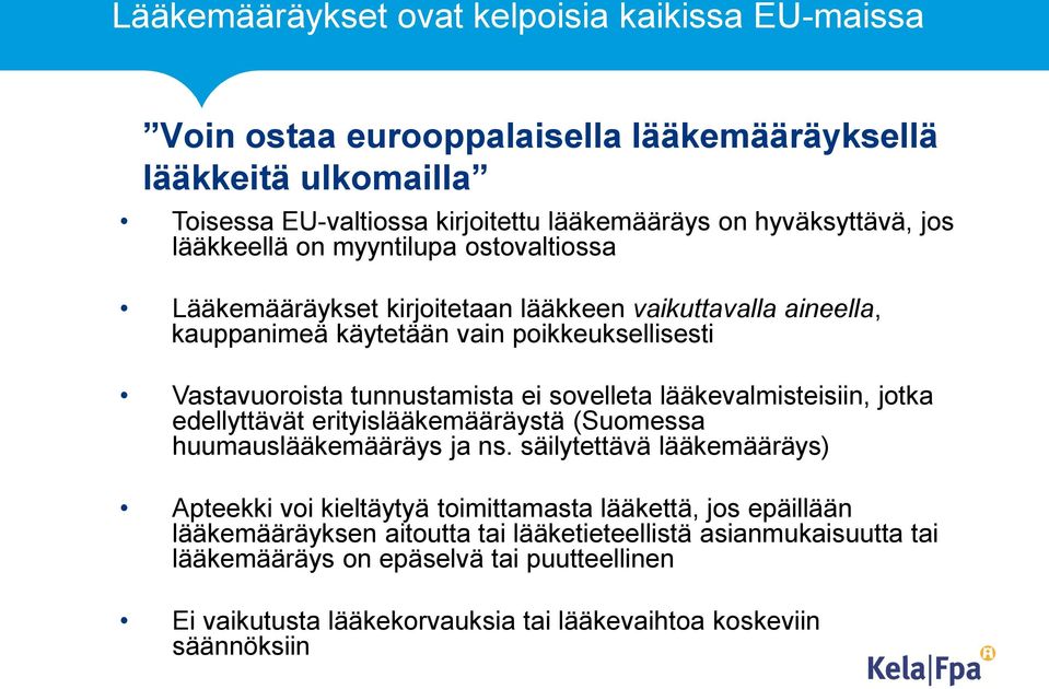 sovelleta lääkevalmisteisiin, jotka edellyttävät erityislääkemääräystä (Suomessa huumauslääkemääräys ja ns.