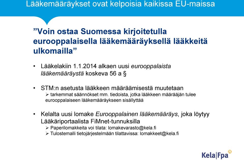 tiedoista, jotka lääkkeen määrääjän tulee eurooppalaiseen lääkemääräykseen sisällyttää Kelalta uusi lomake Eurooppalainen lääkemääräys, joka löytyy