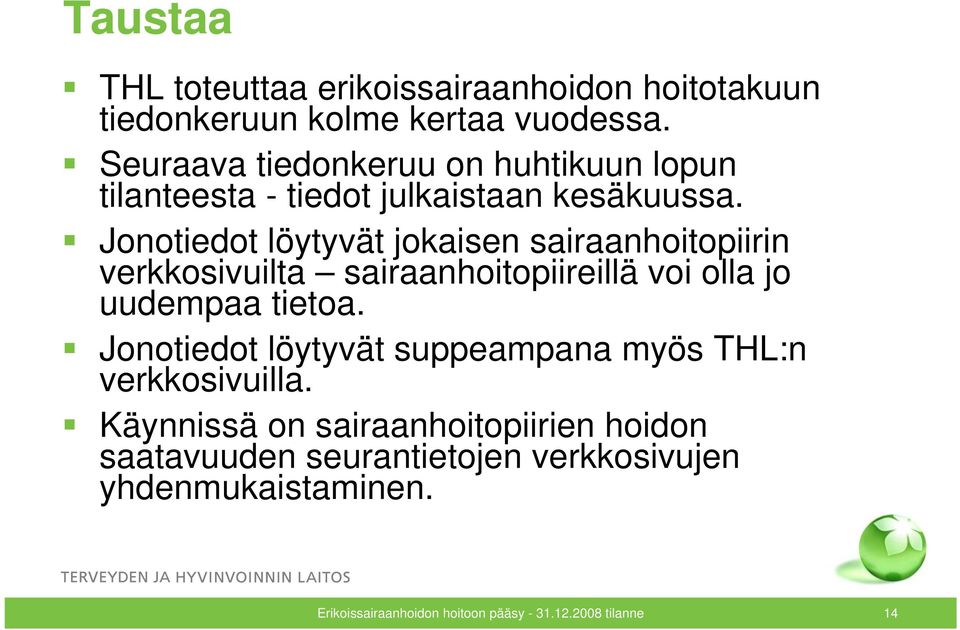 Jonotiedot löytyvät jokaisen sairaanhoitopiirin verkkosivuilta sairaanhoitopiireillä voi olla jo uudempaa tietoa.