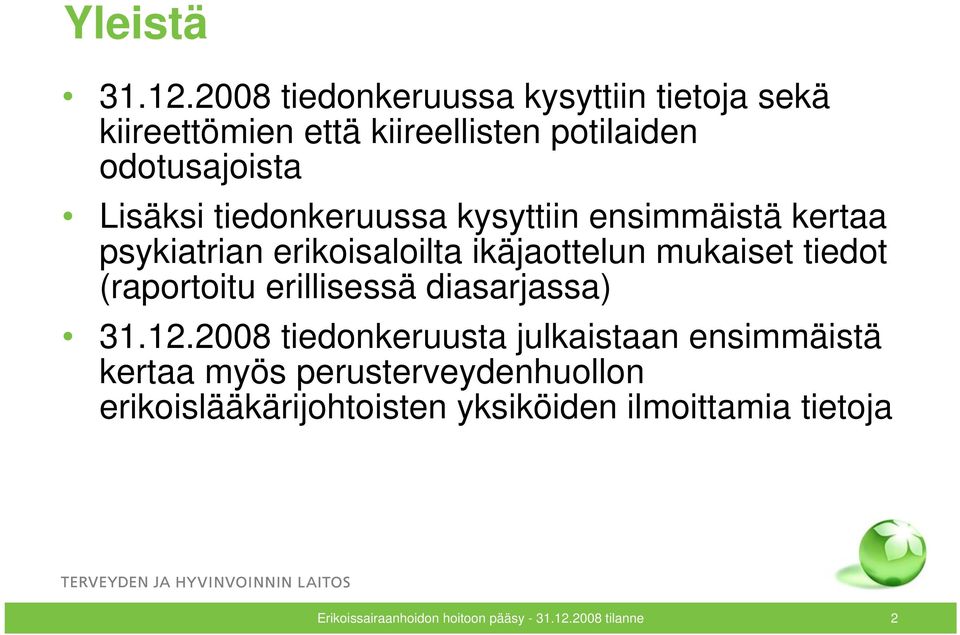 tiedonkeruussa kysyttiin ensimmäistä kertaa psykiatrian erikoisaloilta ikäjaottelun mukaiset tiedot (raportoitu