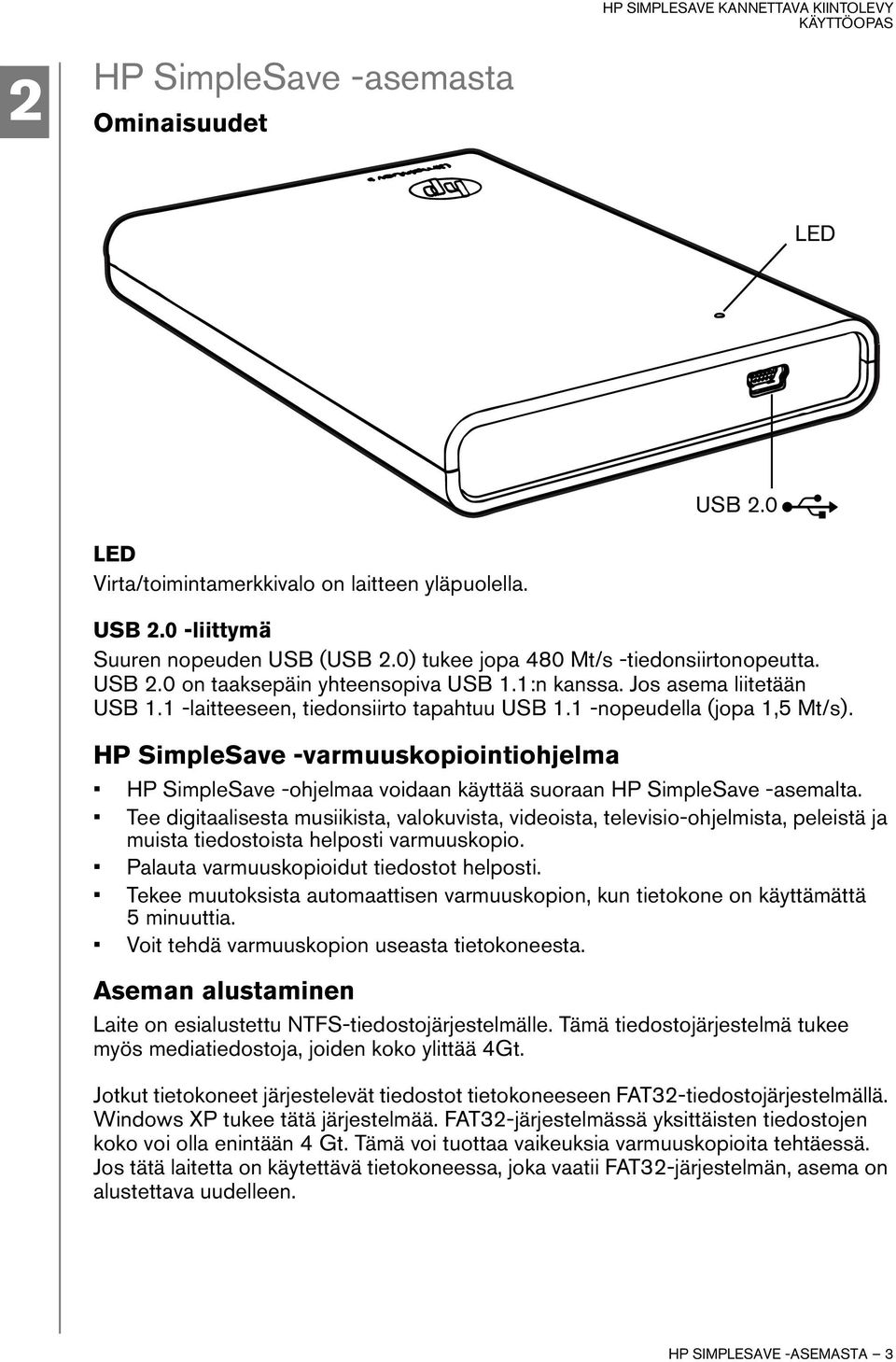 HP SimpleSave -varmuuskopiointiohjelma HP SimpleSave -ohjelmaa voidaan käyttää suoraan HP SimpleSave -asemalta.