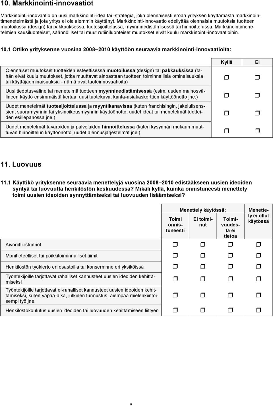 Markkinointimenetelmien kausiluonteiset, säännölliset tai muut rutiiniluonteiset muutokset eivät kuulu markkinointi-innovaatioihin. 10.