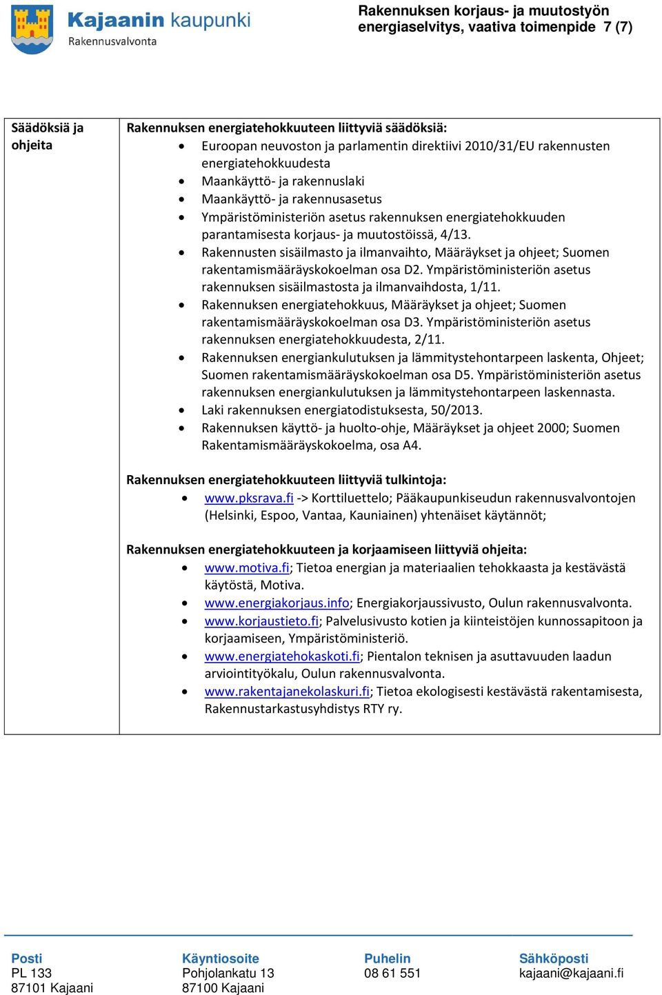 Rakennusten sisäilmasto ja ilmanvaihto, Määräykset ja ohjeet; Suomen rakentamismääräyskokoelman osa D2. Ympäristöministeriön asetus rakennuksen sisäilmastosta ja ilmanvaihdosta, 1/11.