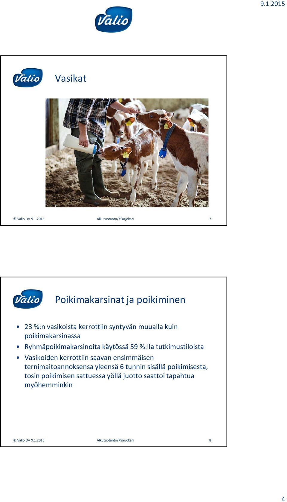 muualla kuin poikimakarsinassa Ryhmäpoikimakarsinoita käytössä 59 %:lla tutkimustiloista Vasikoiden