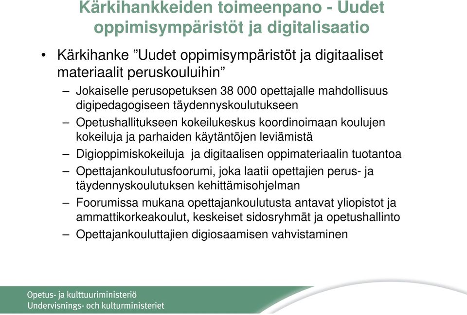 käytäntöjen leviämistä Digioppimiskokeiluja ja digitaalisen oppimateriaalin tuotantoa Opettajankoulutusfoorumi, joka laatii opettajien perus- ja täydennyskoulutuksen