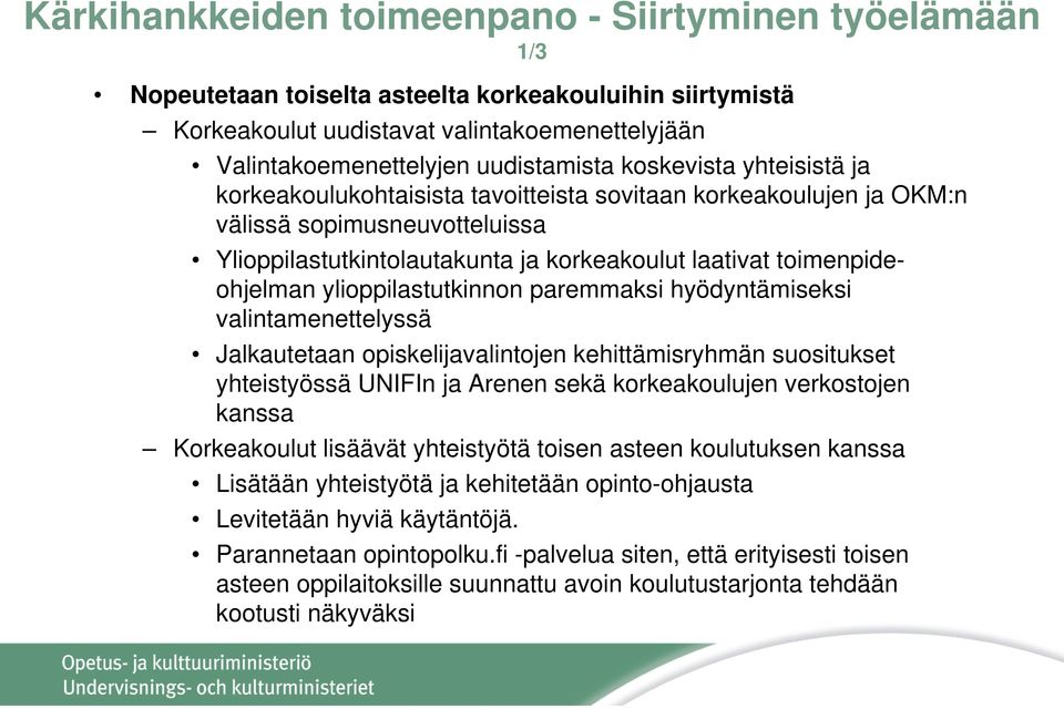 ylioppilastutkinnon paremmaksi hyödyntämiseksi valintamenettelyssä Jalkautetaan opiskelijavalintojen kehittämisryhmän suositukset yhteistyössä UNIFIn ja Arenen sekä korkeakoulujen verkostojen kanssa