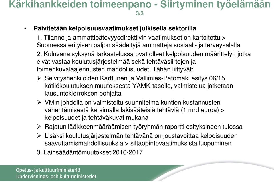 Kuluvana syksynä tarkastelussa ovat olleet kelpoisuuden määrittelyt, jotka eivät vastaa koulutusjärjestelmää sekä tehtäväsiirtojen ja toimenkuvalaajennusten mahdollisuudet.