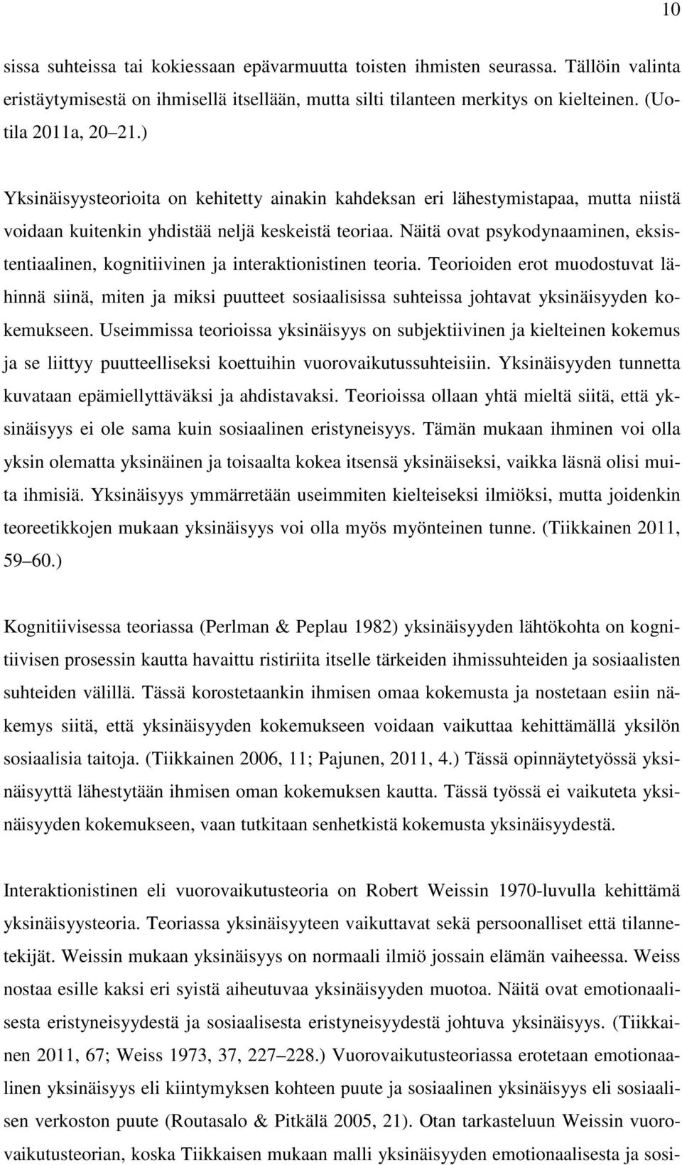 Näitä ovat psykodynaaminen, eksistentiaalinen, kognitiivinen ja interaktionistinen teoria.