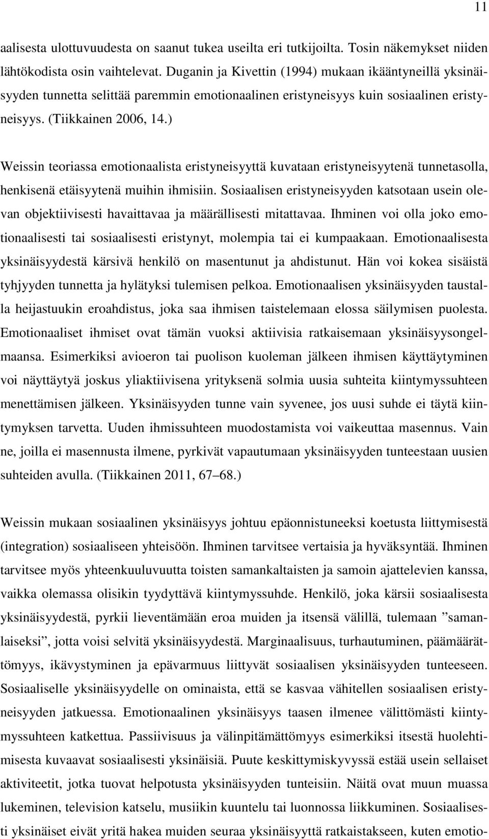 ) Weissin teoriassa emotionaalista eristyneisyyttä kuvataan eristyneisyytenä tunnetasolla, henkisenä etäisyytenä muihin ihmisiin.