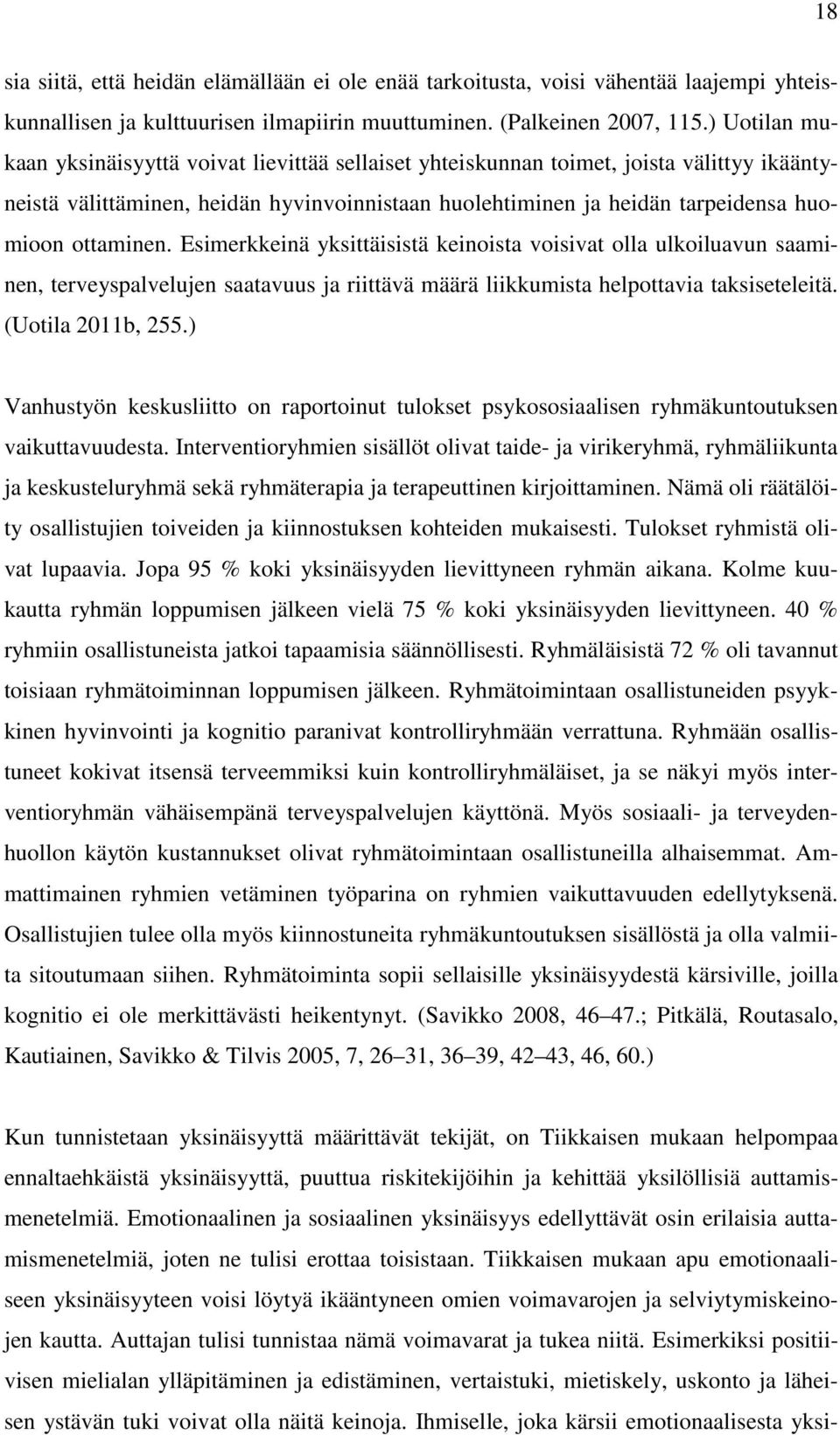 ottaminen. Esimerkkeinä yksittäisistä keinoista voisivat olla ulkoiluavun saaminen, terveyspalvelujen saatavuus ja riittävä määrä liikkumista helpottavia taksiseteleitä. (Uotila 2011b, 255.