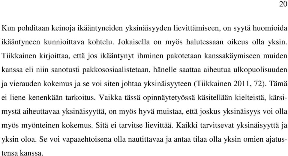 se voi siten johtaa yksinäisyyteen (Tiikkainen 2011, 72). Tämä ei liene kenenkään tarkoitus.