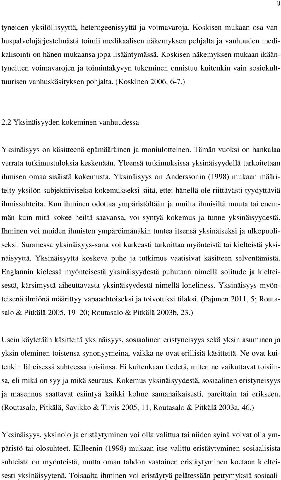 Koskisen näkemyksen mukaan ikääntyneitten voimavarojen ja toimintakyvyn tukeminen onnistuu kuitenkin vain sosiokulttuurisen vanhuskäsityksen pohjalta. (Koskinen 2006, 6-7.) 2.