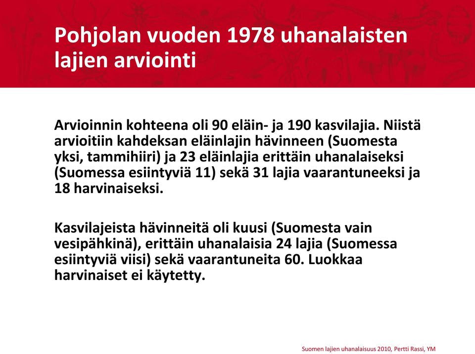 (Suomessa esiintyviä 11) sekä 31 lajia vaarantuneeksi ja 18 harvinaiseksi.