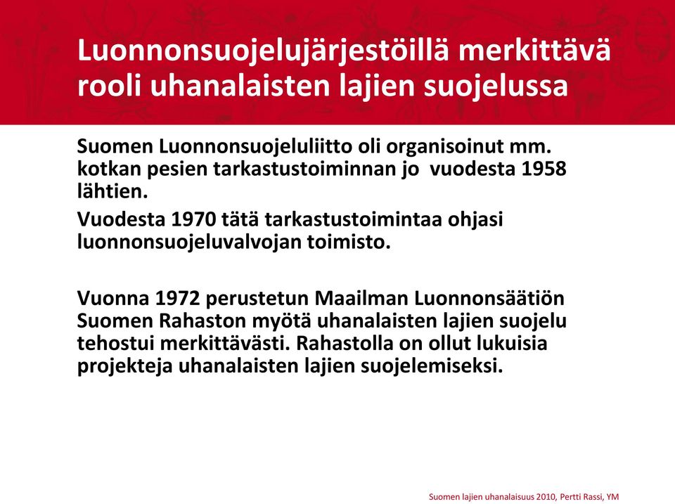 Vuodesta 1970 tätä tarkastustoimintaa ohjasi luonnonsuojeluvalvojan toimisto.