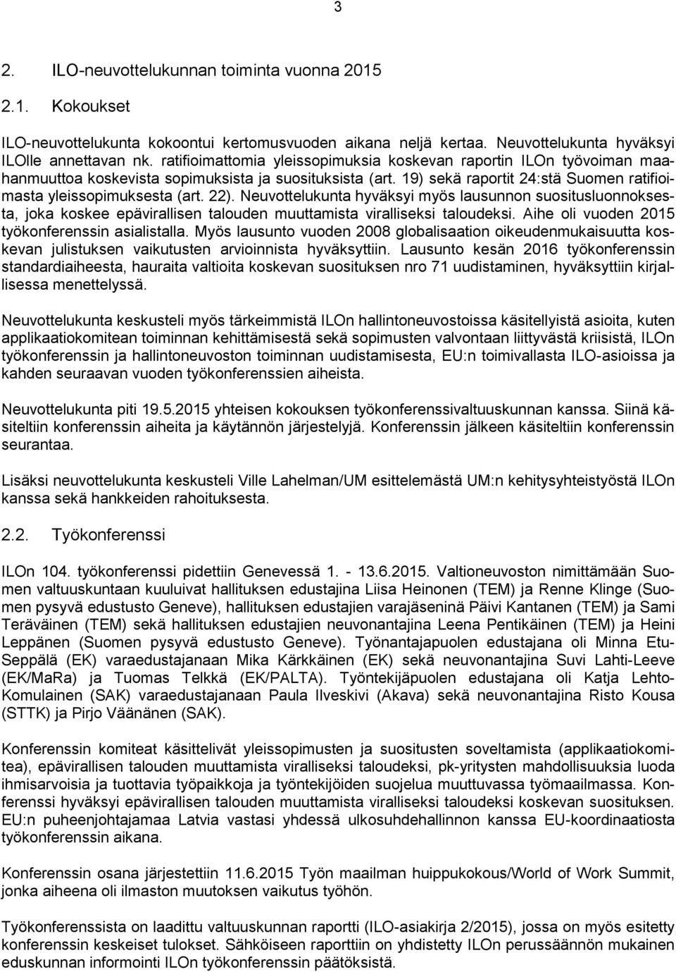 22). Neuvottelukunta hyväksyi myös lausunnon suositusluonnoksesta, joka koskee epävirallisen talouden muuttamista viralliseksi taloudeksi. Aihe oli vuoden 2015 työkonferenssin asialistalla.