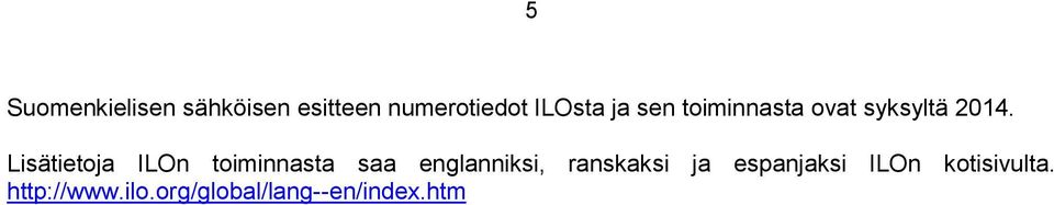 Lisätietoja ILOn toiminnasta saa englanniksi, ranskaksi